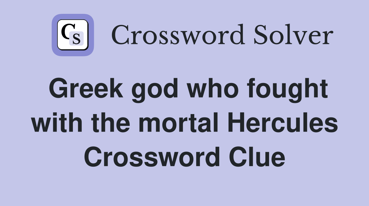 Greek god who fought with the mortal Hercules Crossword Clue