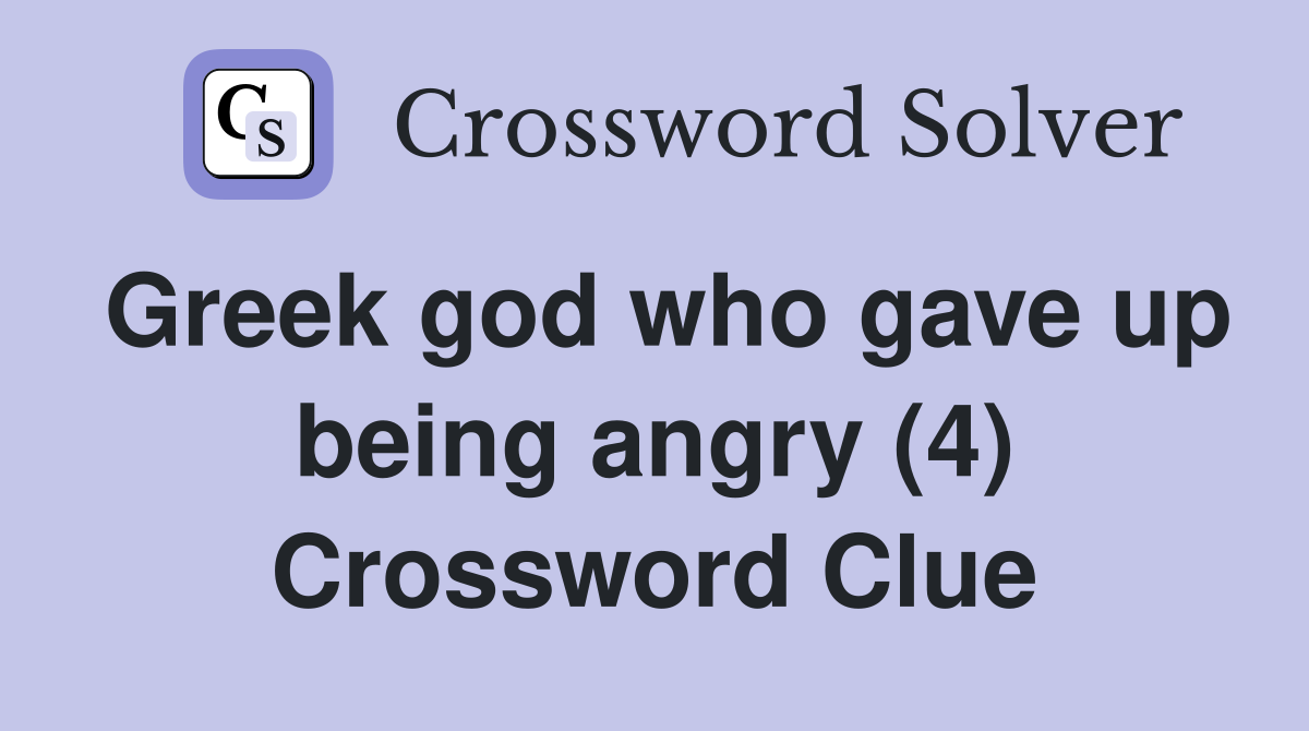 Greek god who gave up being angry (4) Crossword Clue