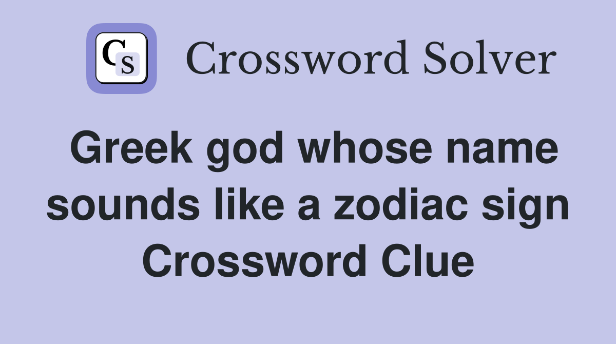 Greek god whose name sounds like a zodiac sign Crossword Clue