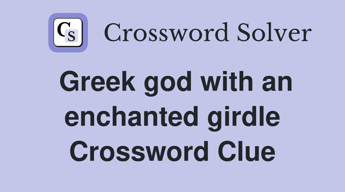 Greek god with an enchanted girdle Crossword Clue
