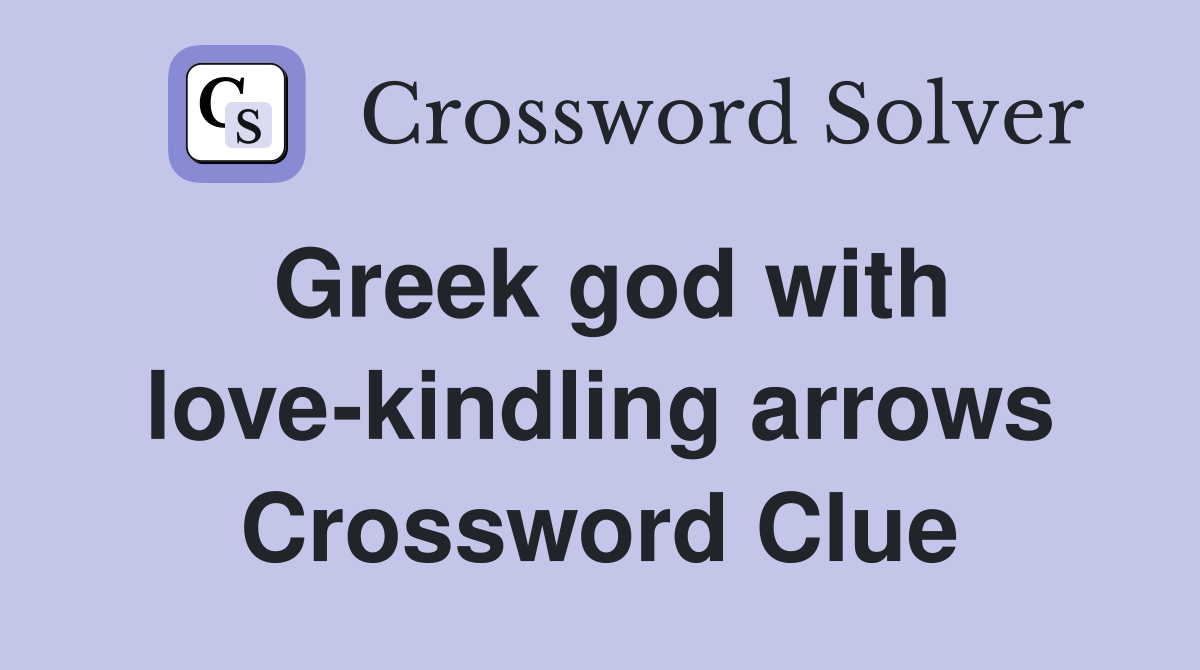 Greek god with love-kindling arrows Crossword Clue