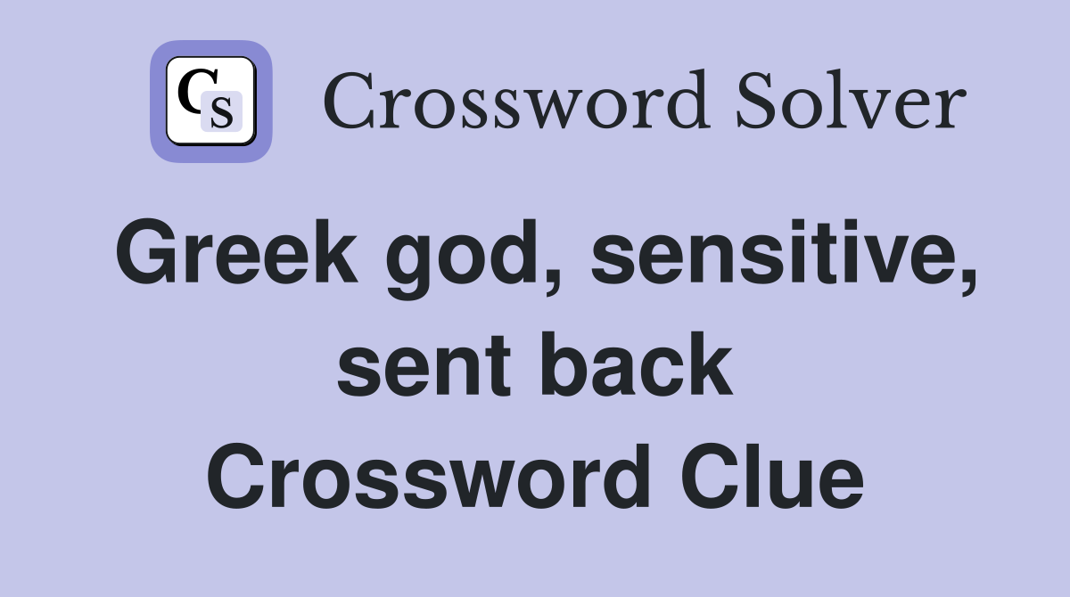 Greek god, sensitive, sent back Crossword Clue