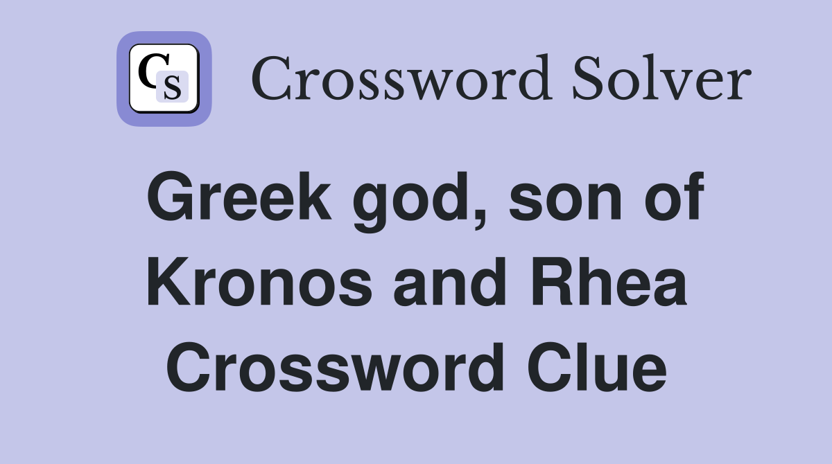 Greek god, son of Kronos and Rhea Crossword Clue