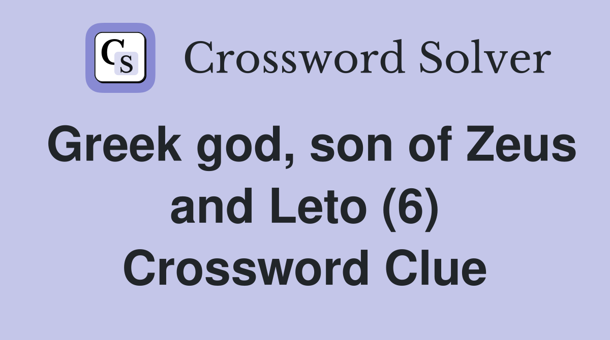 Greek god, son of Zeus and Leto (6) Crossword Clue