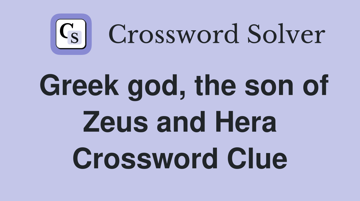 Greek god, the son of Zeus and Hera Crossword Clue