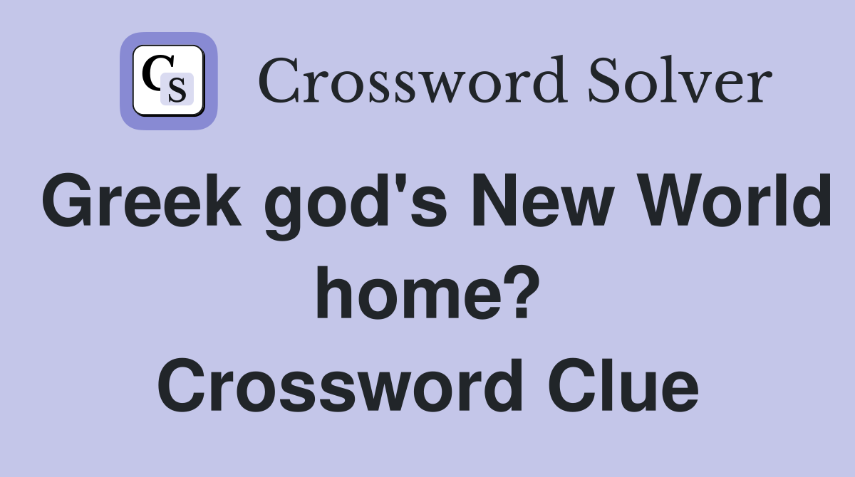 Greek god's New World home? Crossword Clue