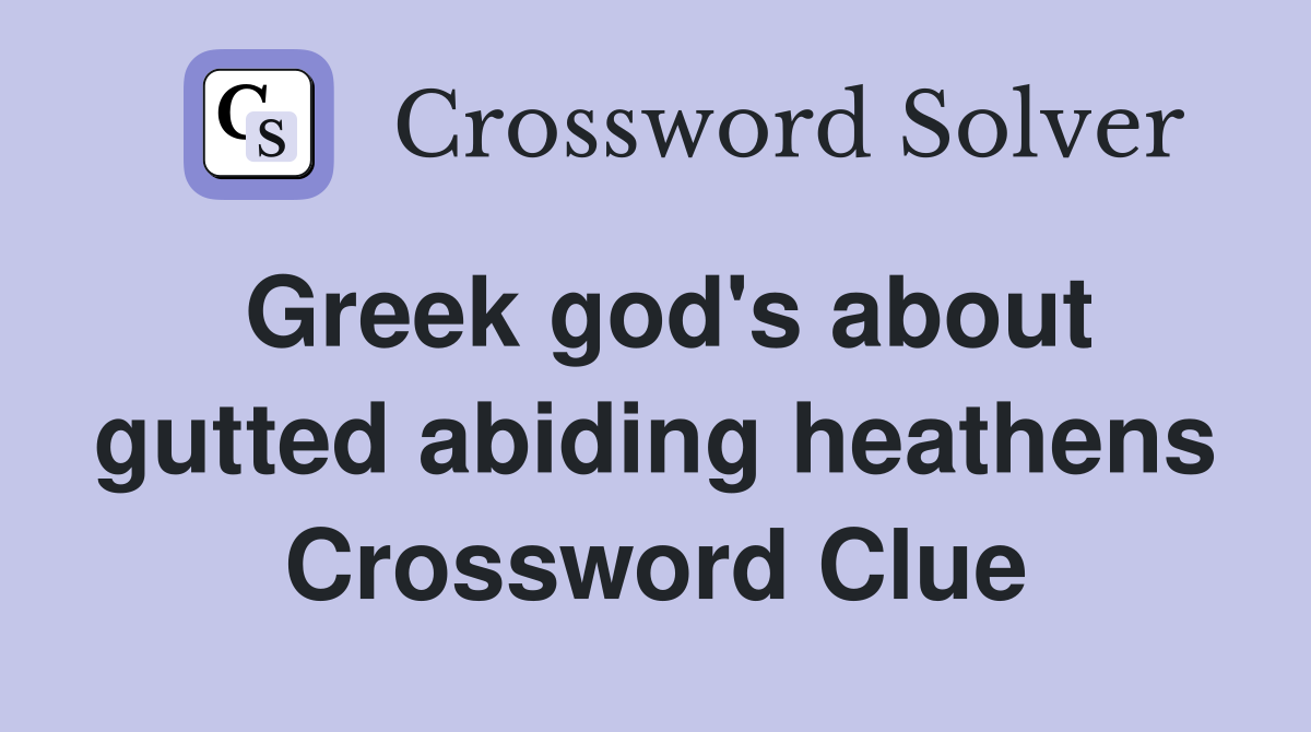 Greek god's about gutted abiding heathens Crossword Clue