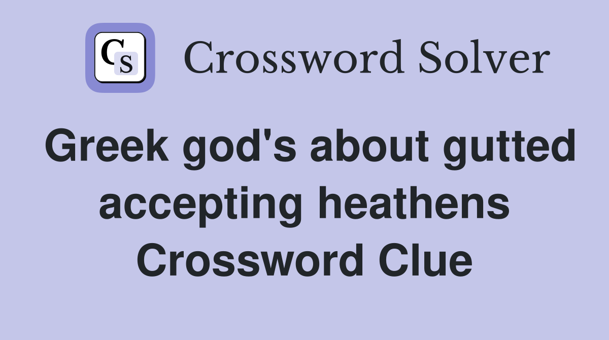 Greek god's about gutted accepting heathens Crossword Clue