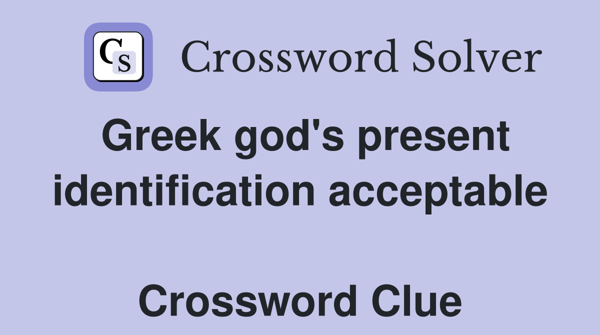 Greek god's present identification acceptable  Crossword Clue