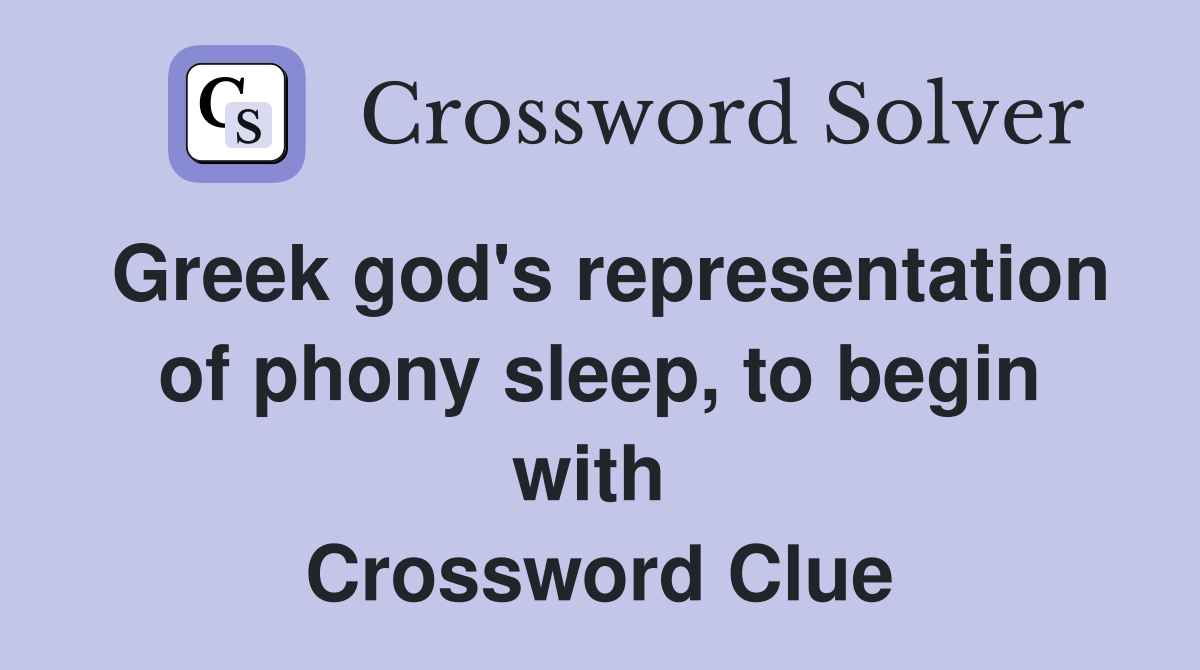 Greek god's representation of phony sleep, to begin with  Crossword Clue