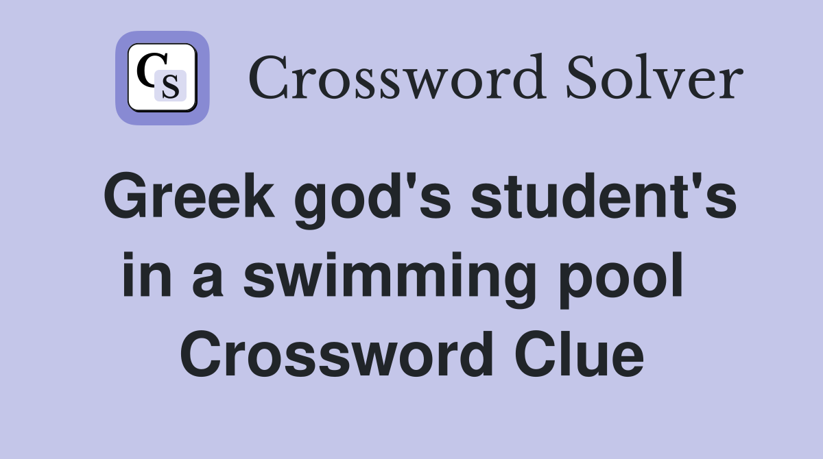 Greek god's student's in a swimming pool  Crossword Clue
