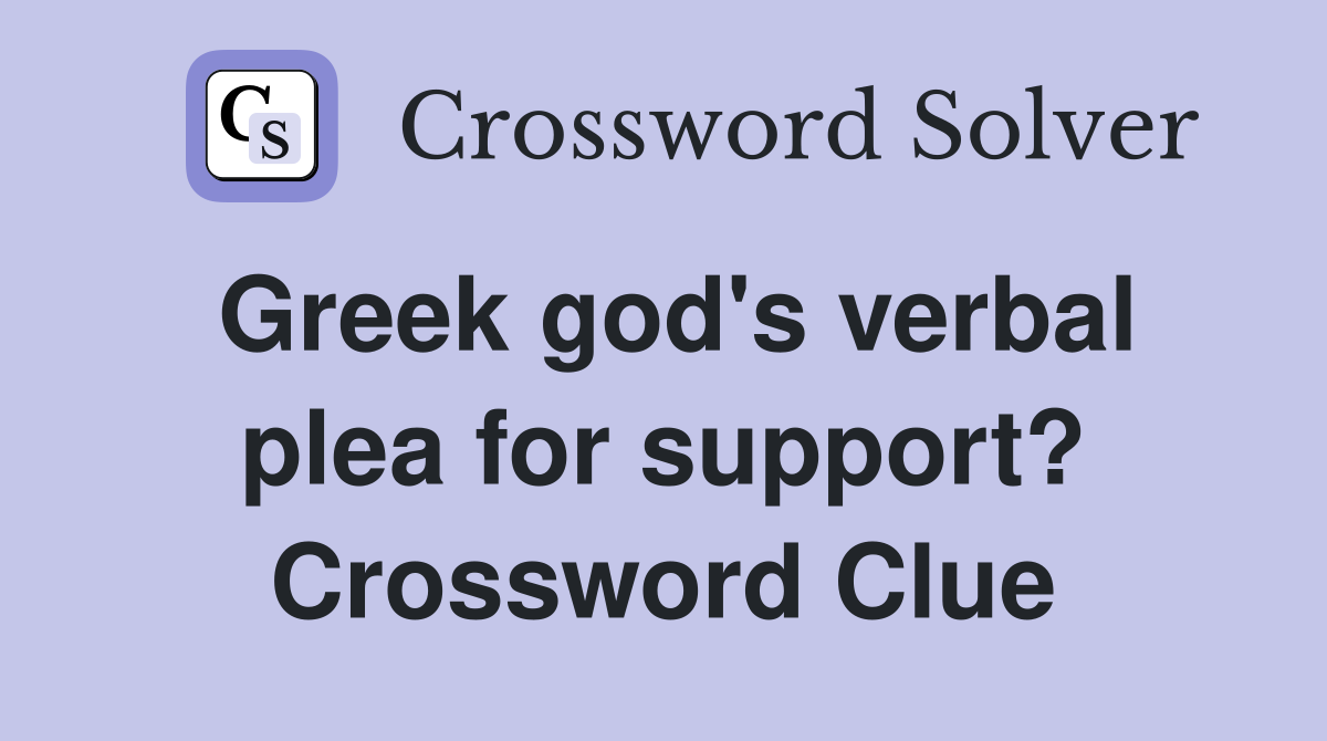 Greek god's verbal plea for support? Crossword Clue