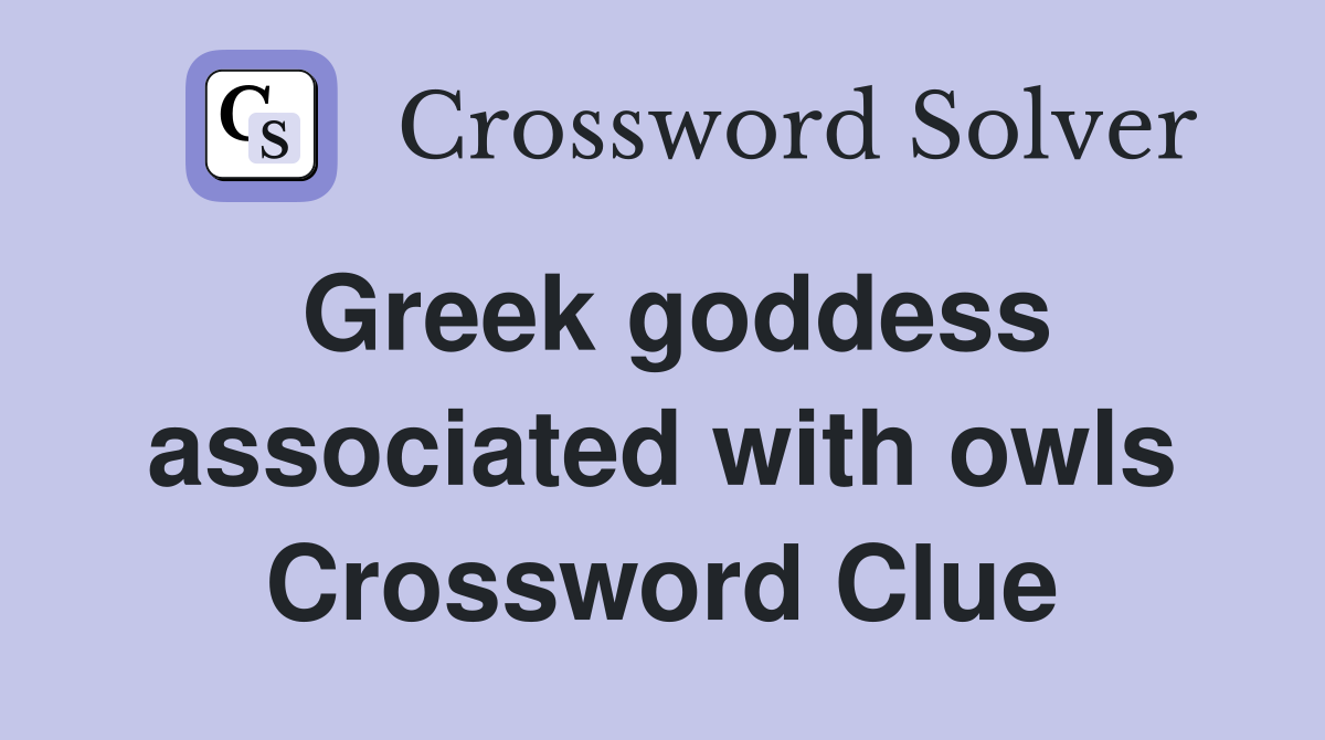 Greek goddess associated with owls Crossword Clue