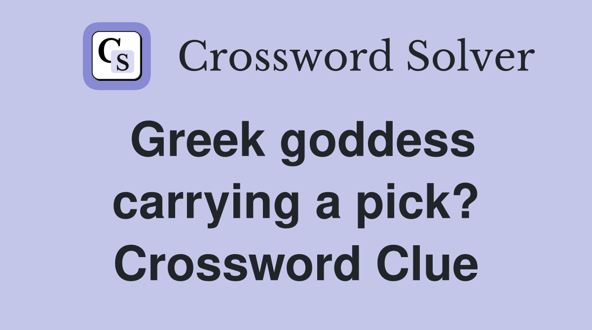 Greek goddess carrying a pick? Crossword Clue