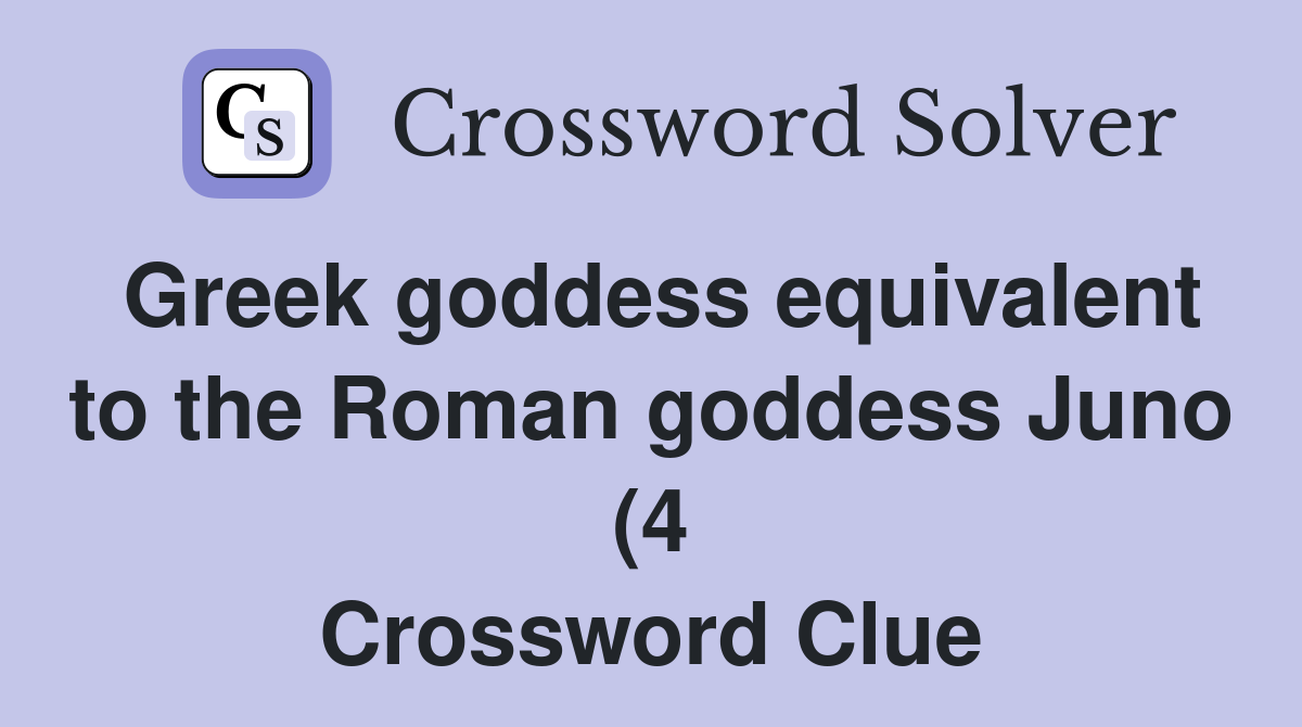 Greek goddess equivalent to the Roman goddess Juno (4) Crossword Clue Greek goddess equivalent to the Roman goddess Juno (4) Crossword Clue