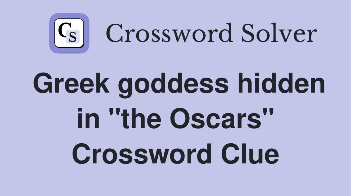 Greek goddess hidden in "the Oscars" Crossword Clue