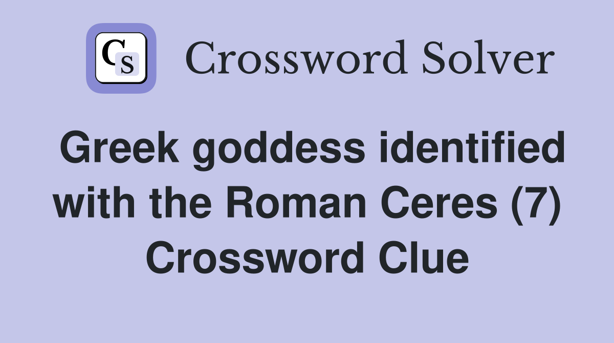 Greek goddess identified with the Roman Ceres (7) Crossword Clue