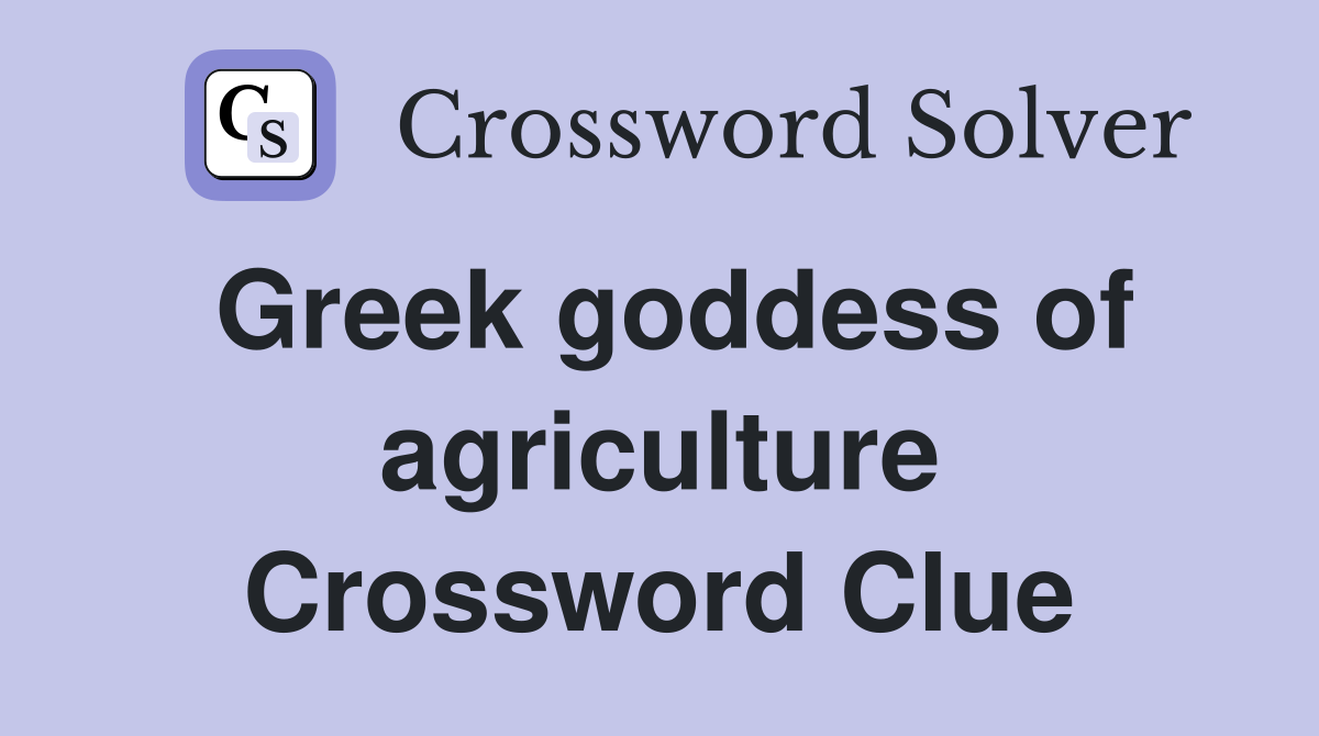 Greek goddess of agriculture Crossword Clue