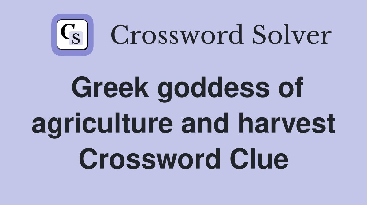 Greek goddess of agriculture and harvest Crossword Clue