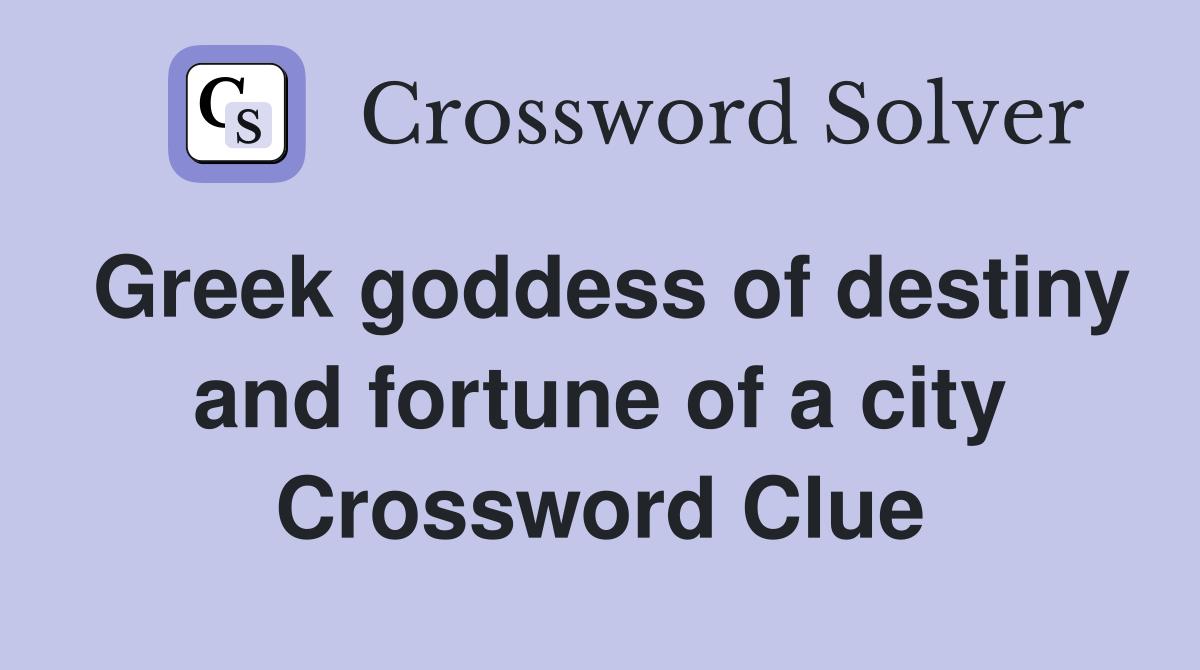 Greek goddess of destiny and fortune of a city Crossword Clue