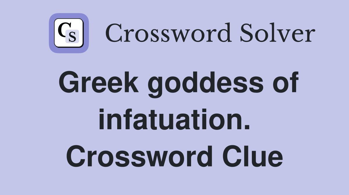 Greek goddess of infatuation. Crossword Clue