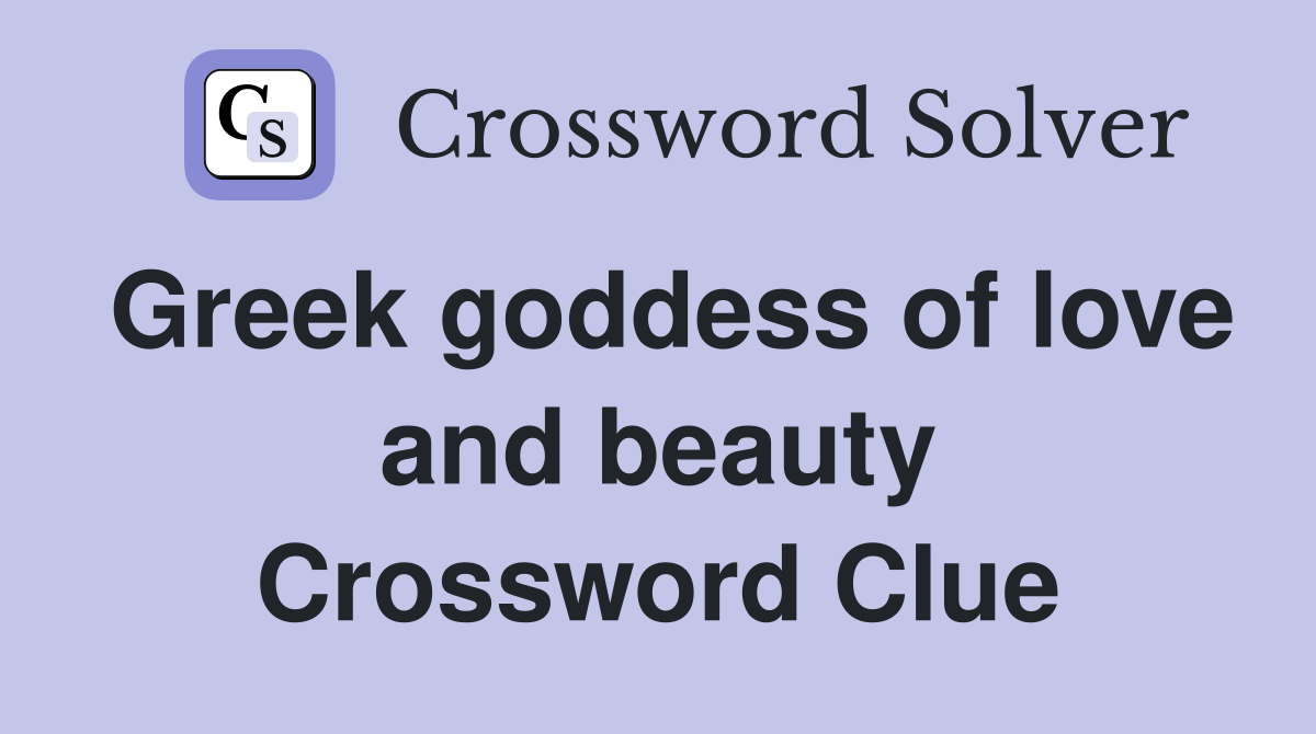 Greek goddess of love and beauty Crossword Clue