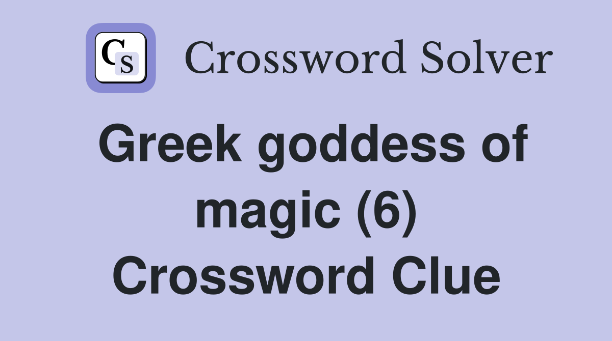 Greek goddess of magic (6) Crossword Clue
