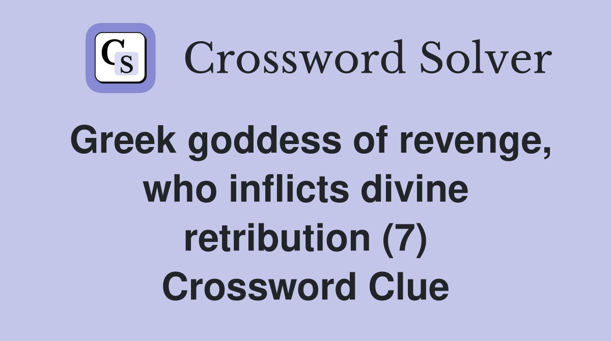 Greek goddess of revenge, who inflicts divine retribution (7) Crossword Clue