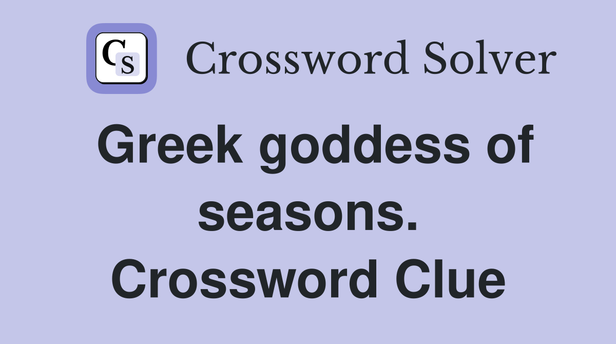 Greek goddess of seasons. Crossword Clue