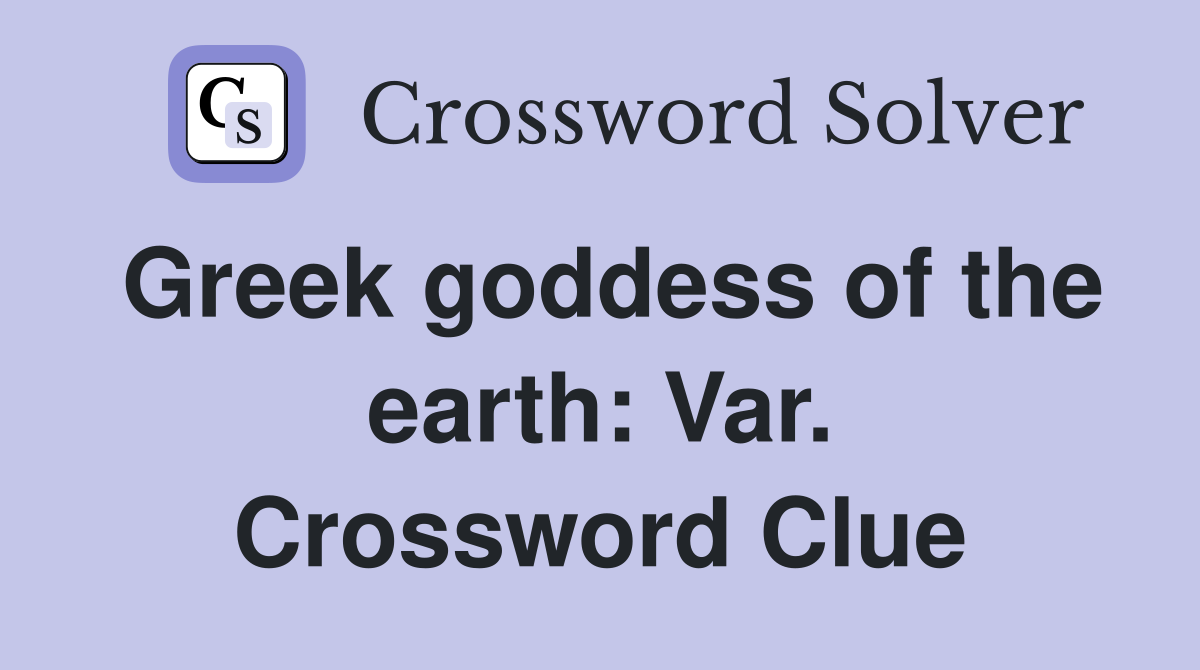Greek goddess of the earth: Var. Crossword Clue