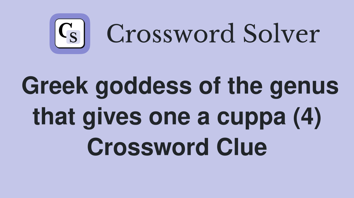 Greek goddess of the genus that gives one a cuppa (4) Crossword Clue