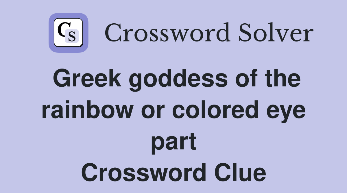 Greek goddess of the rainbow or colored eye part Crossword Clue