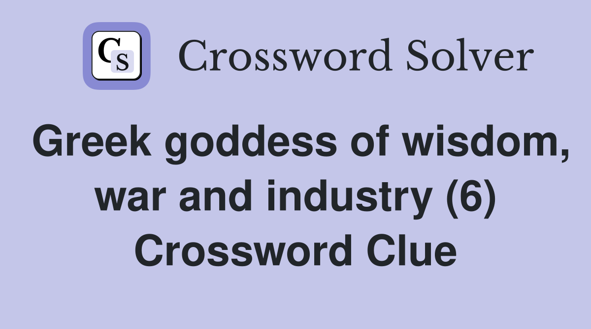 Greek goddess of wisdom, war and industry (6) Crossword Clue