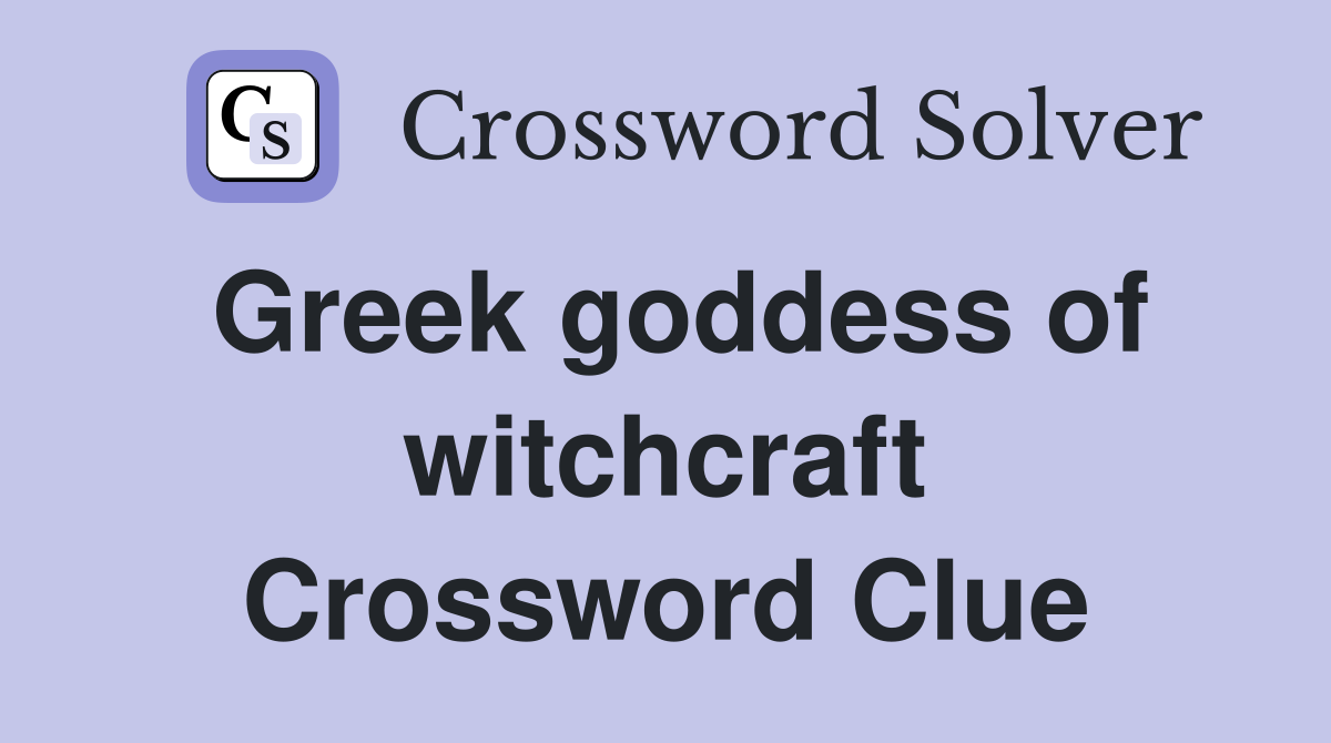 Greek goddess of witchcraft Crossword Clue