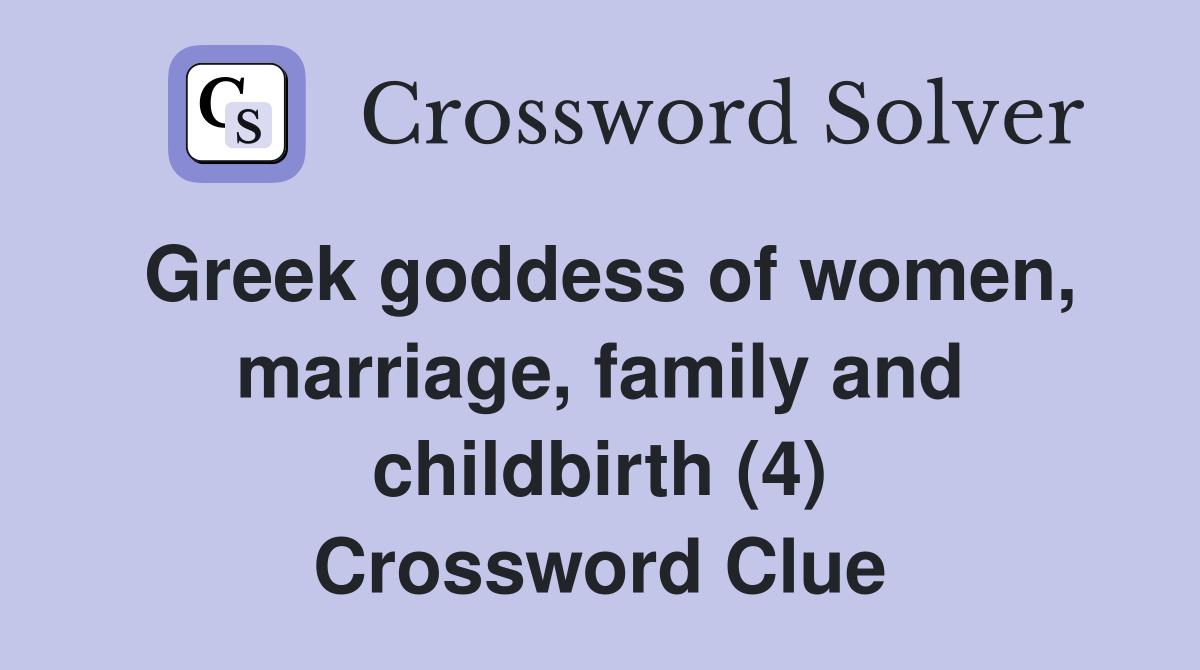Greek goddess of women, marriage, family and childbirth (4) Crossword Clue