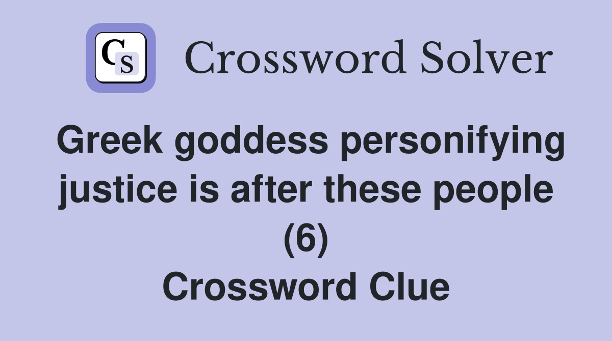 Greek goddess personifying justice is after these people (6) Crossword Clue