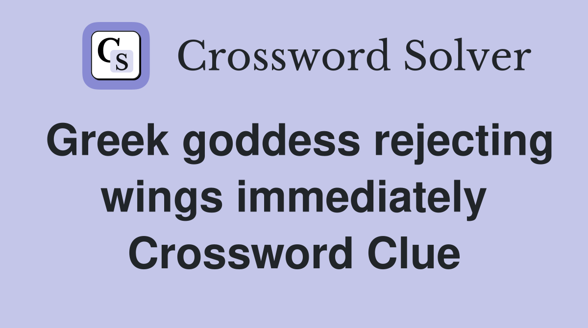 Greek goddess rejecting wings immediately Crossword Clue
