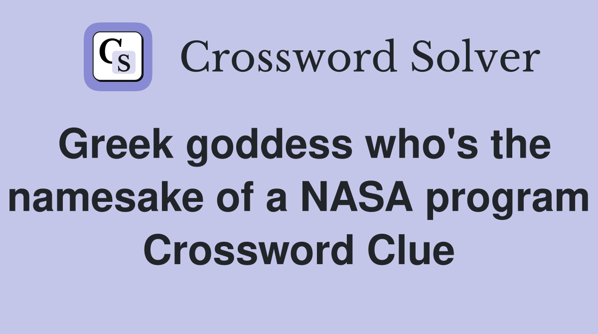 Greek goddess who's the namesake of a NASA program Crossword Clue