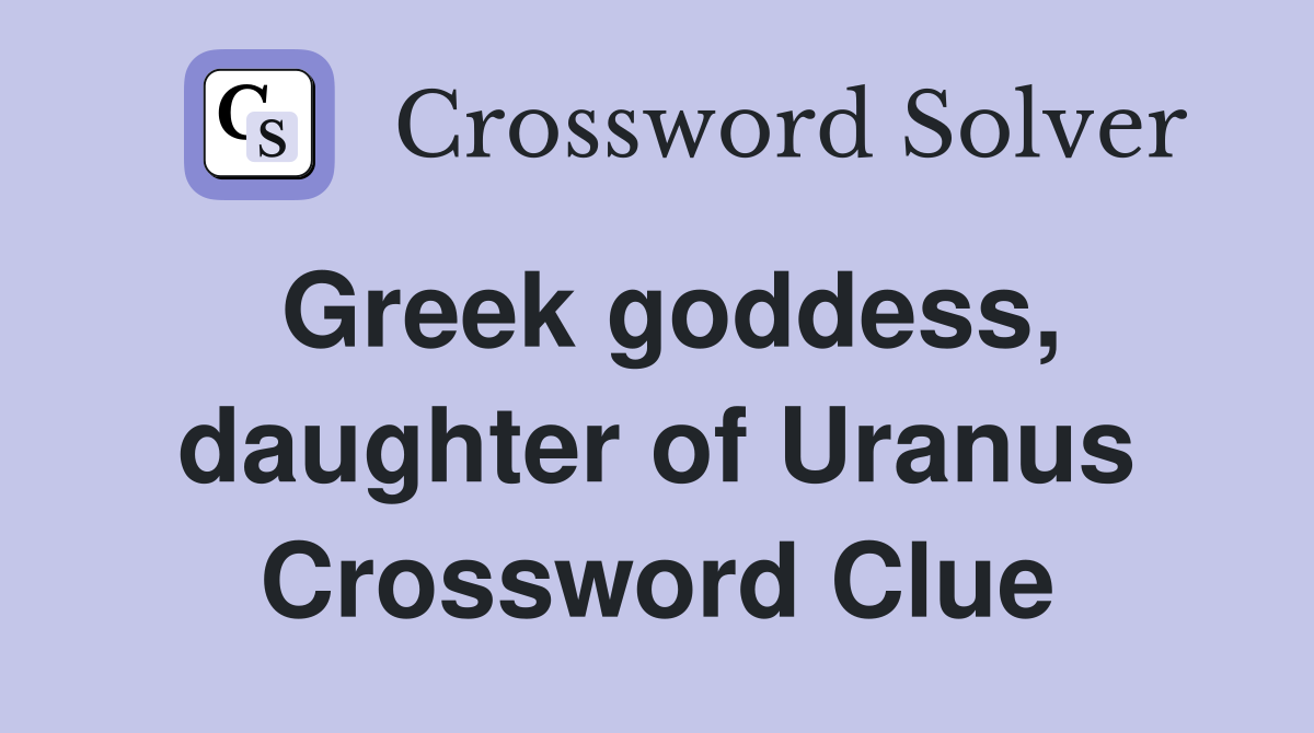 Greek goddess, daughter of Uranus Crossword Clue