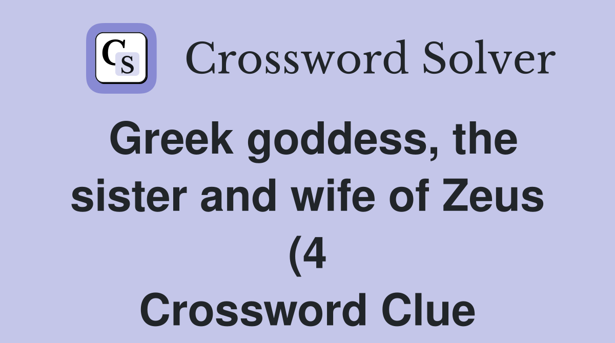Greek goddess the sister and wife of Zeus (4) Crossword Clue Answers Greek goddess the sister and wife of Zeus (4) Crossword Clue Answers