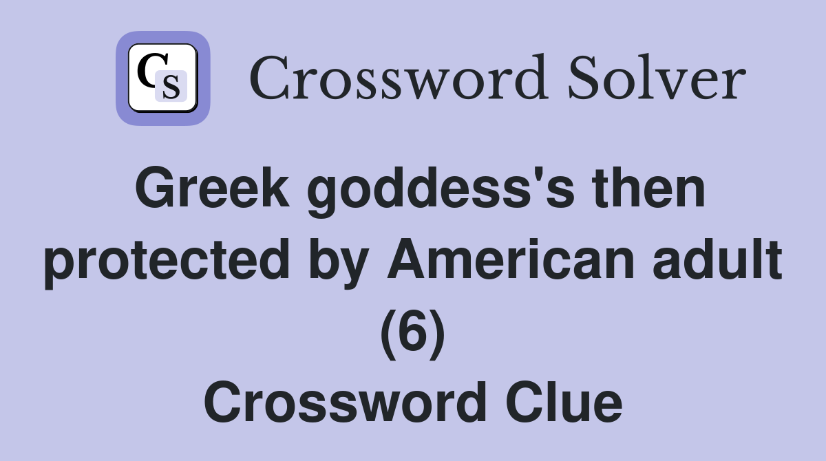 Greek goddess's then protected by American adult (6) Crossword Clue