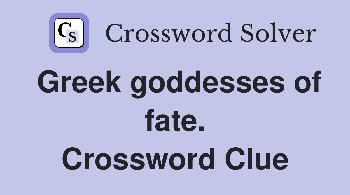 Greek goddesses of fate. Crossword Clue