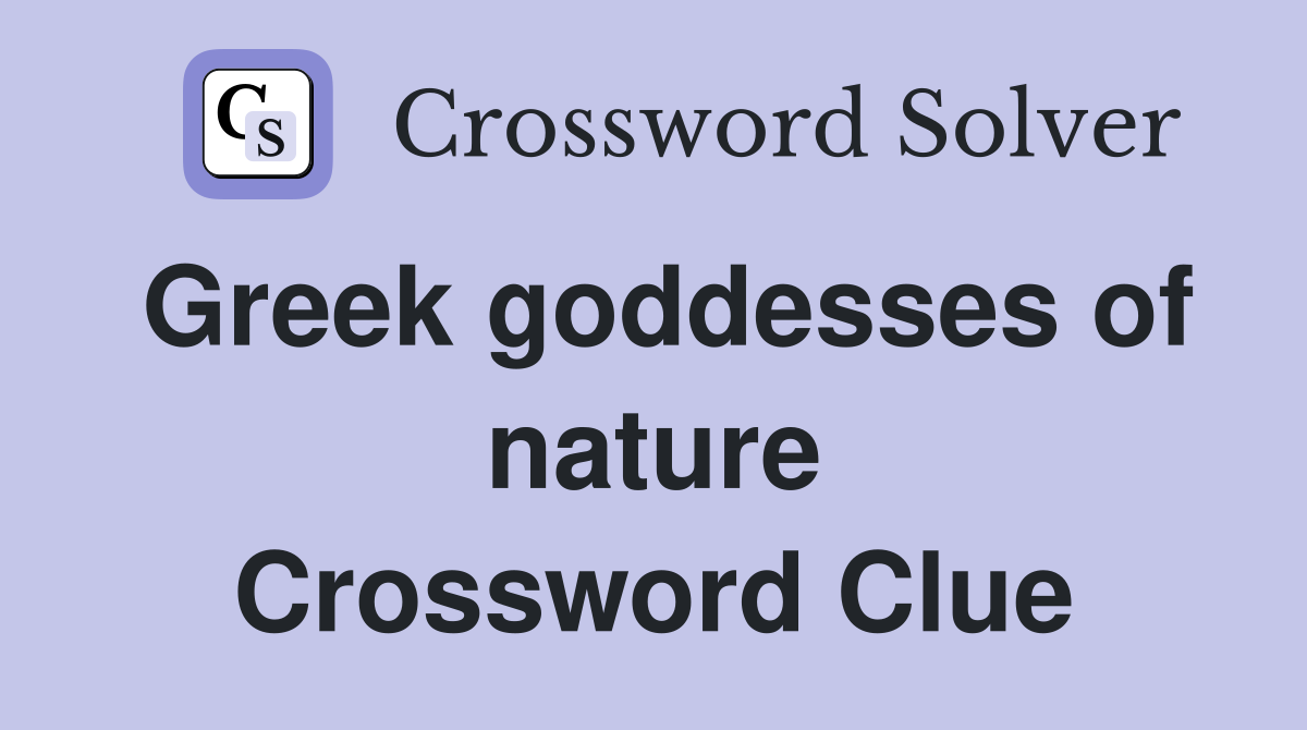 Greek goddesses of nature Crossword Clue