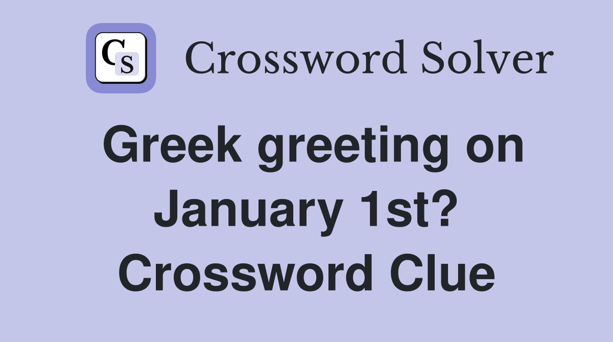 Greek greeting on January 1st? Crossword Clue