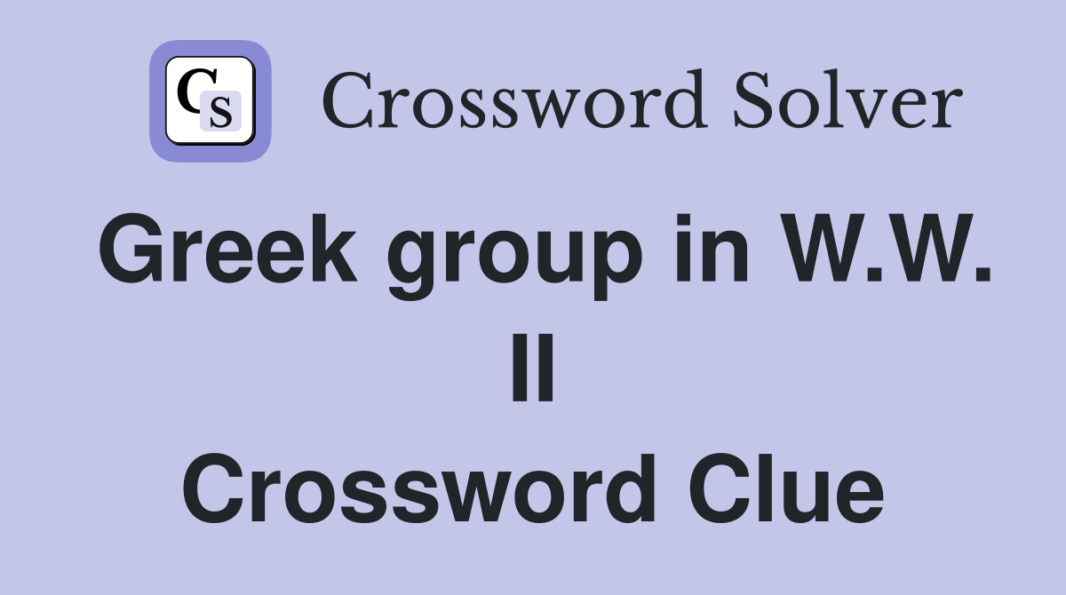 Greek group in W.W. II Crossword Clue