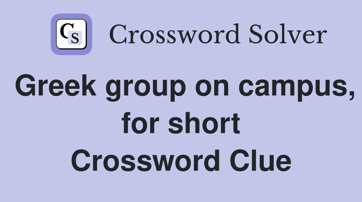 Greek group on campus, for short Crossword Clue