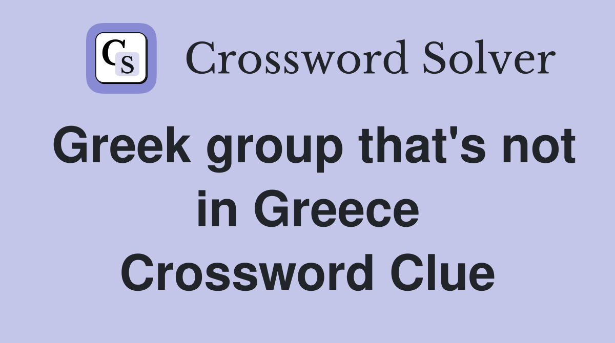 Greek group that's not in Greece Crossword Clue