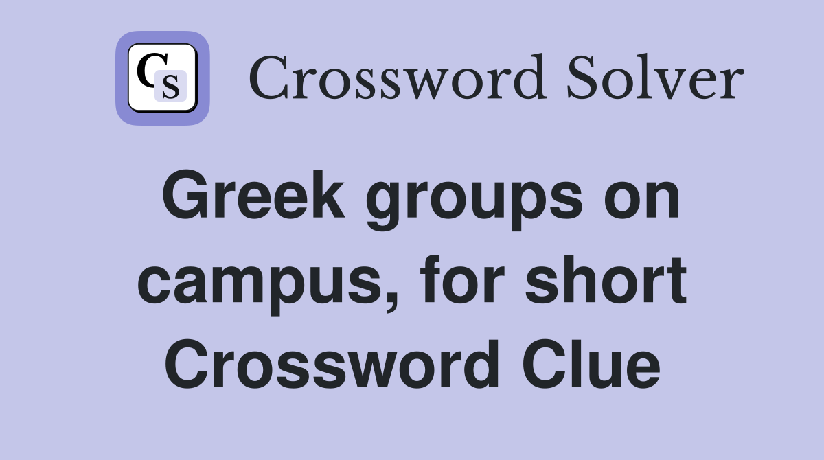 Greek groups on campus, for short Crossword Clue