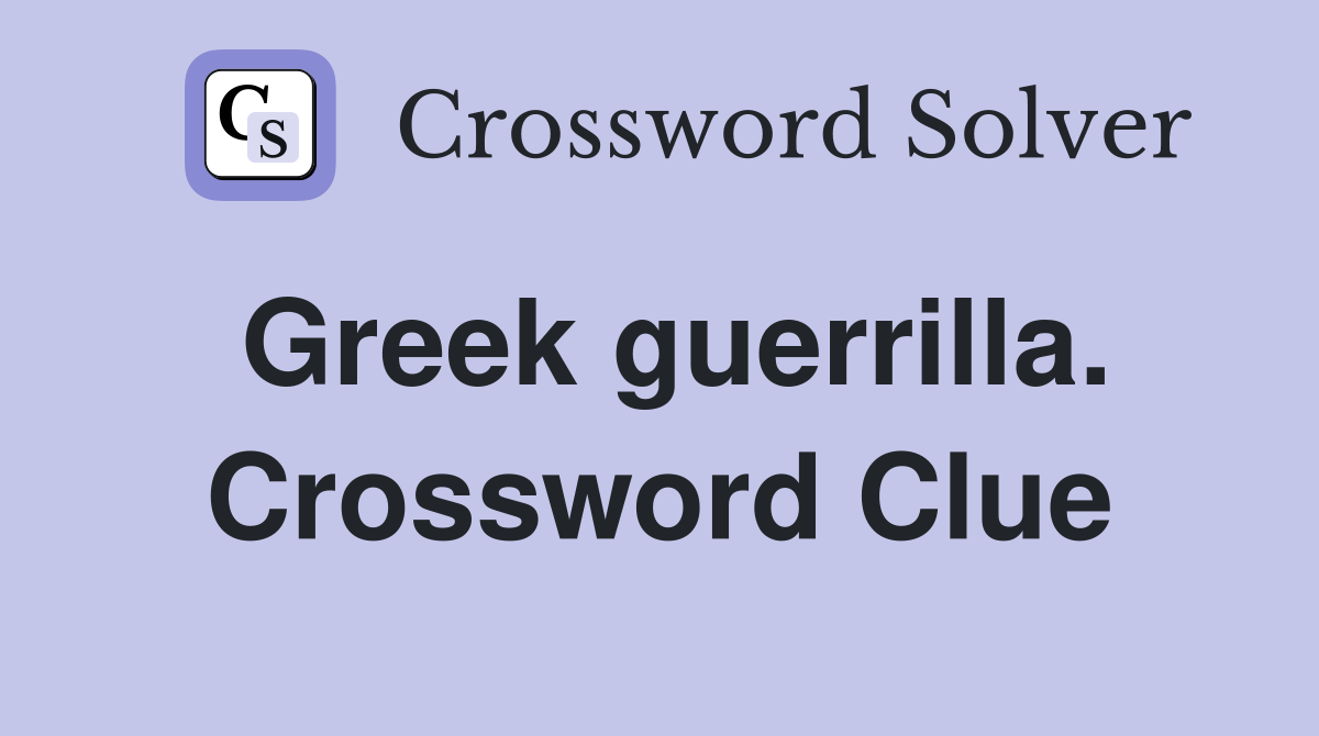 Greek guerrilla. Crossword Clue