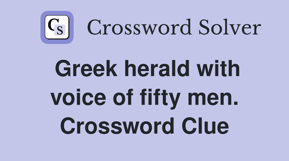 Greek herald with voice of fifty men. Crossword Clue